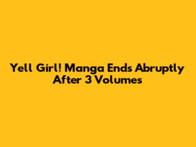 "Yell Girl!" Manga Ends Abruptly After 3 Volumes