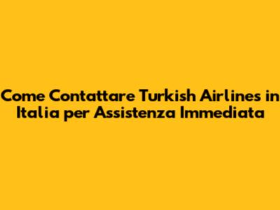 **Come Contattare Turkish Airlines in Italia per Assistenza Immediata**