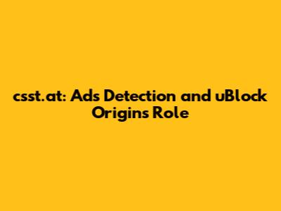 **csst.at: Ads Detection and uBlock Origin's Role**