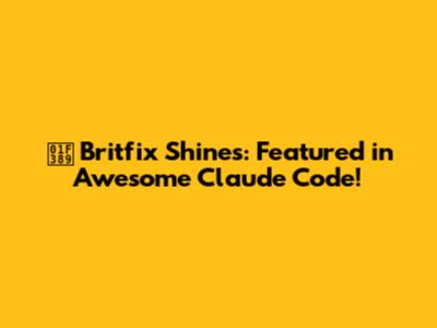 🎉 Britfix Shines: Featured in Awesome Claude Code!