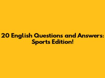 20 English Questions and Answers: Sports Edition!