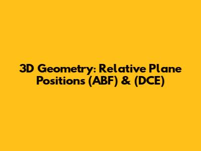 3D Geometry: Relative Plane Positions (ABF) & (DCE)