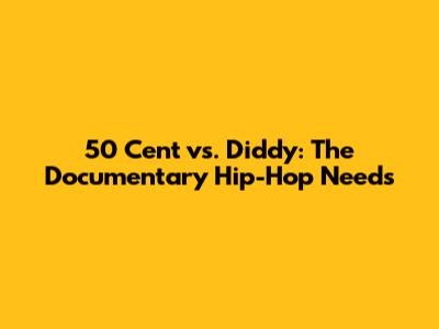 50 Cent vs. Diddy: The Documentary Hip-Hop Needs