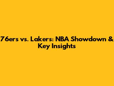76ers vs. Lakers: NBA Showdown & Key Insights