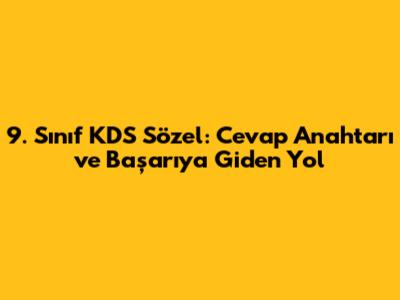 9. Sınıf KDS Sözel: Cevap Anahtarı ve Başarıya Giden Yol