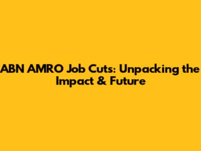 ABN AMRO Job Cuts: Unpacking the Impact & Future