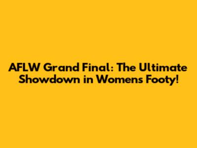 AFLW Grand Final: The Ultimate Showdown in Women's Footy!