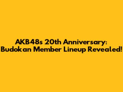 AKB48's 20th Anniversary: Budokan Member Lineup Revealed!