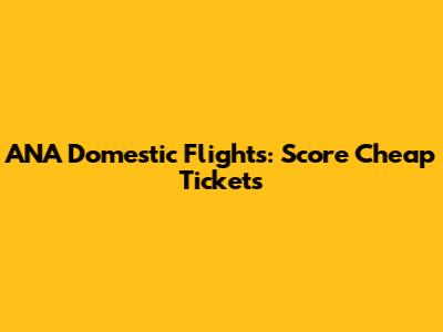 ANA Domestic Flights: Score Cheap Tickets