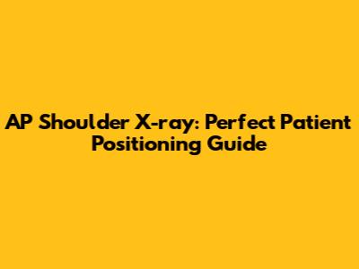 AP Shoulder X-ray: Perfect Patient Positioning Guide