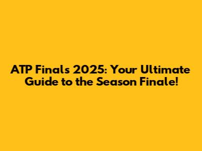 ATP Finals 2025: Your Ultimate Guide to the Season Finale!