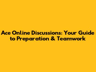 Ace Online Discussions: Your Guide to Preparation & Teamwork