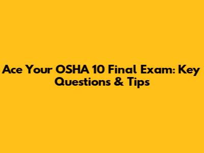 Ace Your OSHA 10 Final Exam: Key Questions & Tips
