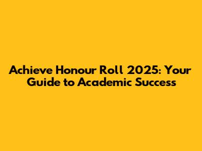 Achieve Honour Roll 2025: Your Guide to Academic Success