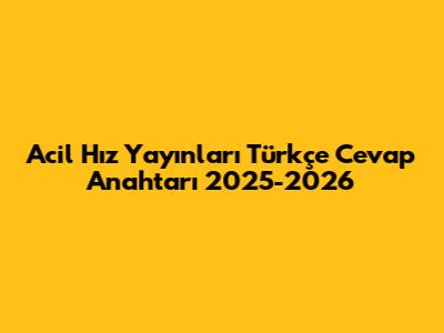 Acil Hız Yayınları Türkçe Cevap Anahtarı 2025-2026