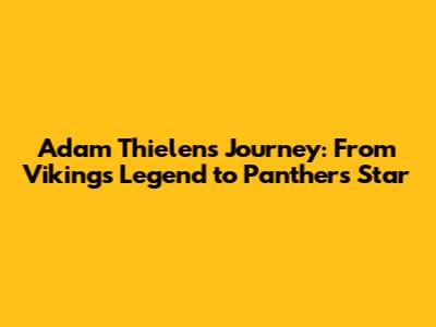 Adam Thielen's Journey: From Vikings Legend to Panthers Star