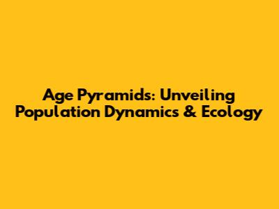 Age Pyramids: Unveiling Population Dynamics & Ecology