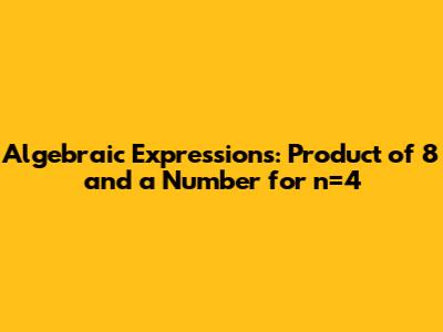 Algebraic Expressions: Product of 8 and a Number for n=4