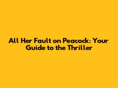 All Her Fault on Peacock: Your Guide to the Thriller