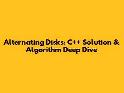 Alternating Disks: C++ Solution & Algorithm Deep Dive