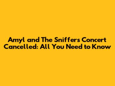 Amyl and The Sniffers Concert Cancelled: All You Need to Know