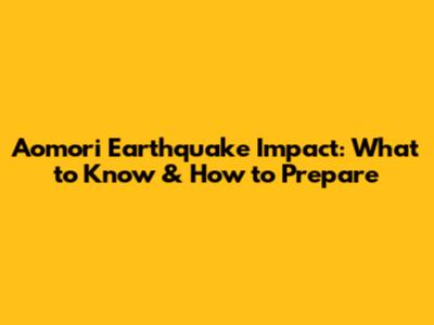 Aomori Earthquake Impact: What to Know & How to Prepare