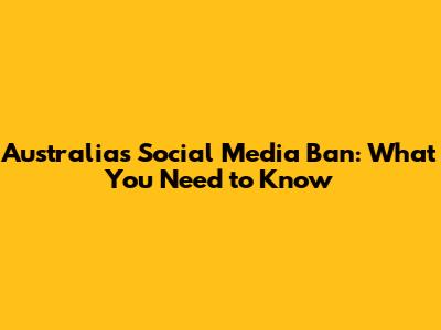 Australia's Social Media Ban: What You Need to Know