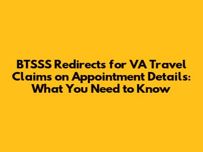 BTSSS Redirects for VA Travel Claims on Appointment Details: What You Need to Know