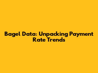 Bagel Data: Unpacking Payment Rate Trends