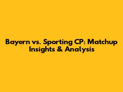 Bayern vs. Sporting CP: Matchup Insights & Analysis