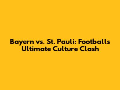 Bayern vs. St. Pauli: Football's Ultimate Culture Clash