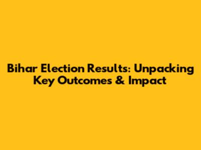 Bihar Election Results: Unpacking Key Outcomes & Impact