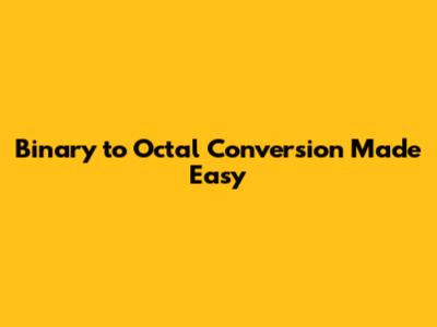 Binary to Octal Conversion Made Easy