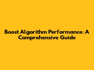 Boost Algorithm Performance: A Comprehensive Guide