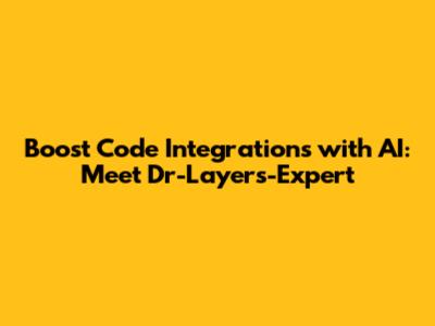 Boost Code Integrations with AI: Meet Dr-Layers-Expert