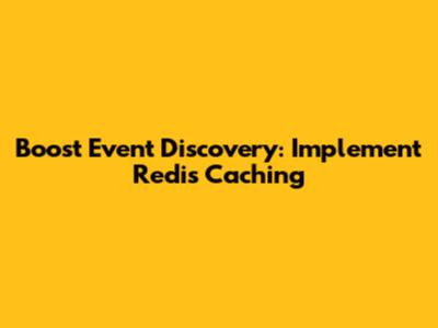 Boost Event Discovery: Implement Redis Caching