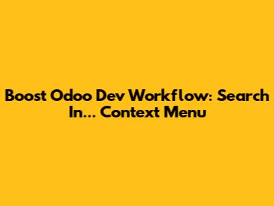 Boost Odoo Dev Workflow: 'Search In...' Context Menu