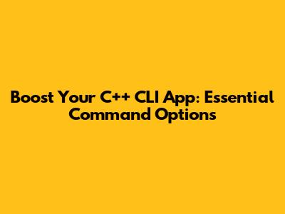 Boost Your C++ CLI App: Essential Command Options