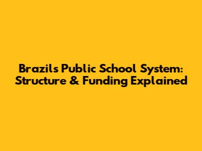 Brazil's Public School System: Structure & Funding Explained