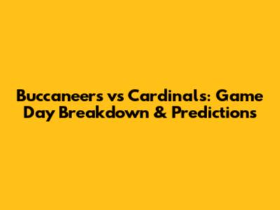 Buccaneers vs Cardinals: Game Day Breakdown & Predictions