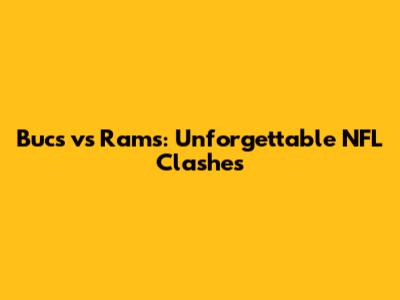 Bucs vs Rams: Unforgettable NFL Clashes