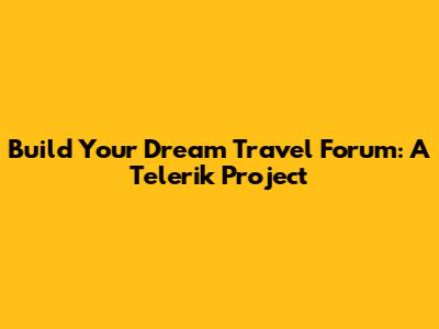 Build Your Dream Travel Forum: A Telerik Project