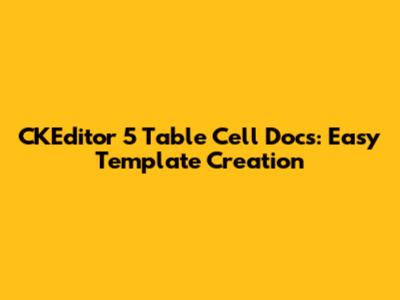 CKEditor 5 Table Cell Docs: Easy Template Creation