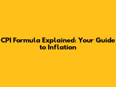 CPI Formula Explained: Your Guide to Inflation