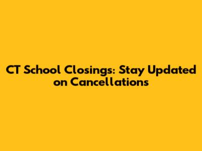 CT School Closings: Stay Updated on Cancellations