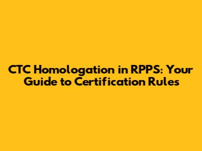 CTC Homologation in RPPS: Your Guide to Certification Rules