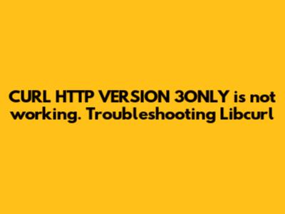 CURL_HTTP_VERSION_3ONLY is not working. Troubleshooting Libcurl