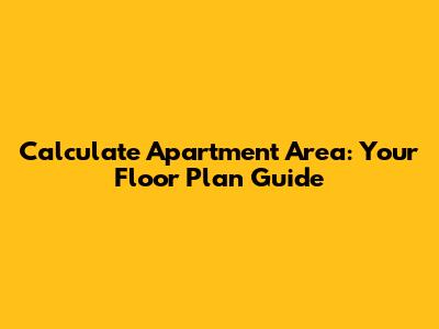Calculate Apartment Area: Your Floor Plan Guide