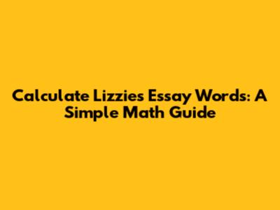 Calculate Lizzie's Essay Words: A Simple Math Guide