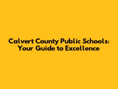 Calvert County Public Schools: Your Guide to Excellence